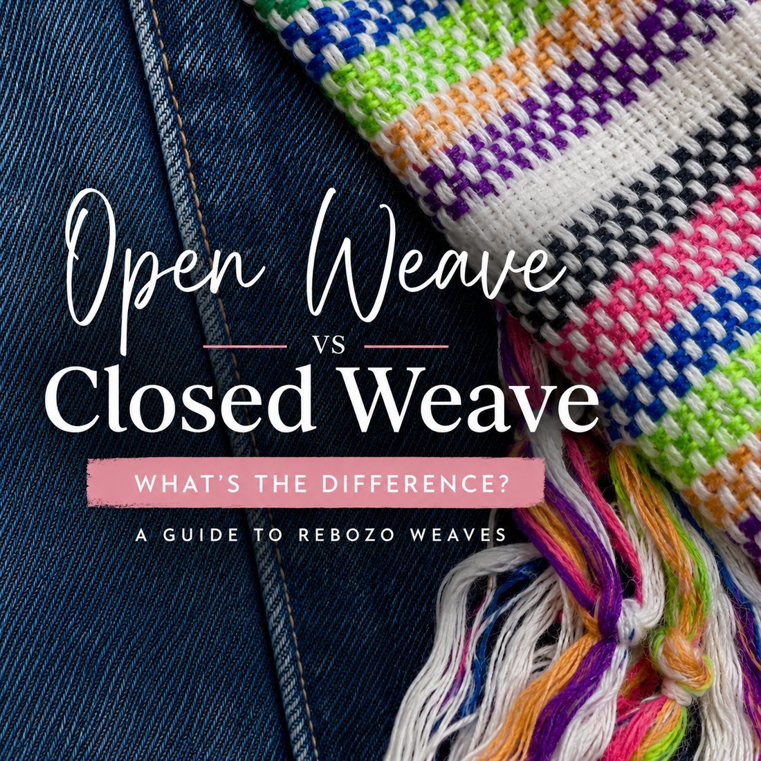 Open vs Closed Weave Rebozos: What’s the Difference?